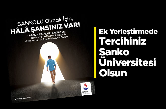 Ek Yerleştirmede Tercihiniz Sanko Üniversitesi Olsun