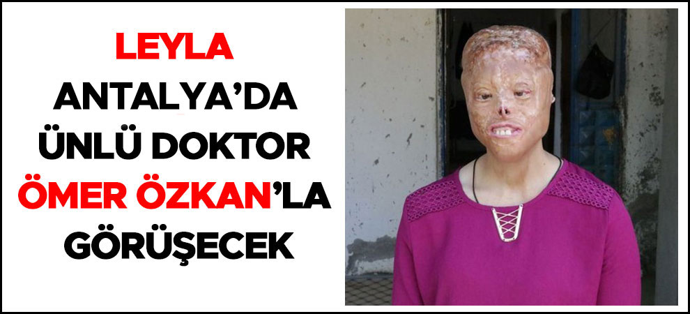 Leyla Antalya’da Doktor Ömer Özkan’la görüşecek
