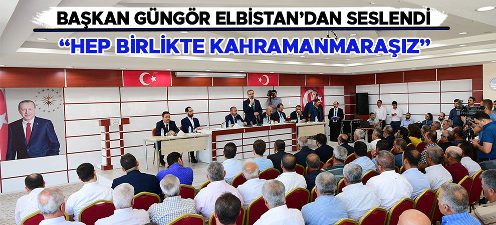 Başkan Güngör Elbistan’dan Seslendi