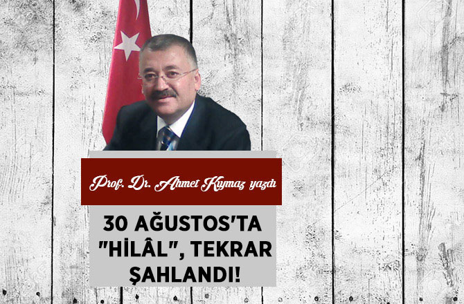 30 Ağustos'ta "Hilâl", Tekrar Şahlandı!