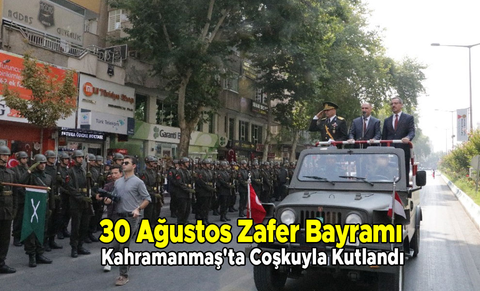 30 Ağustos Zafer Bayramı Kahramanmaş'ta Coşkuyla Kutlandı