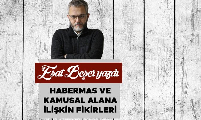 Habermas ve Kamusal Alana İlişkin Fikirleri