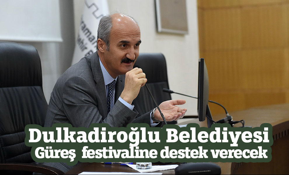 Dulkadiroğlu Belediyesi Güreş  festivaline destek verecek