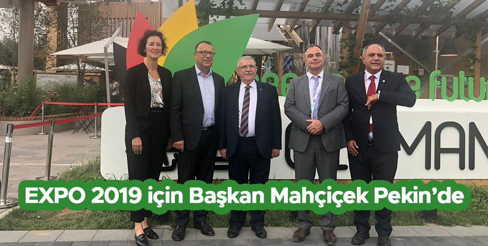 EXPO 2019 için Başkan Mahçiçek Pekin’de