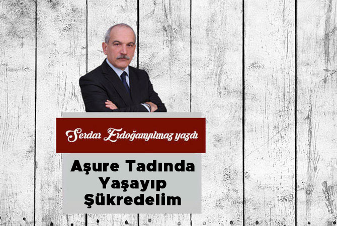 Aşure Tadında Yaşayıp Şükredelim