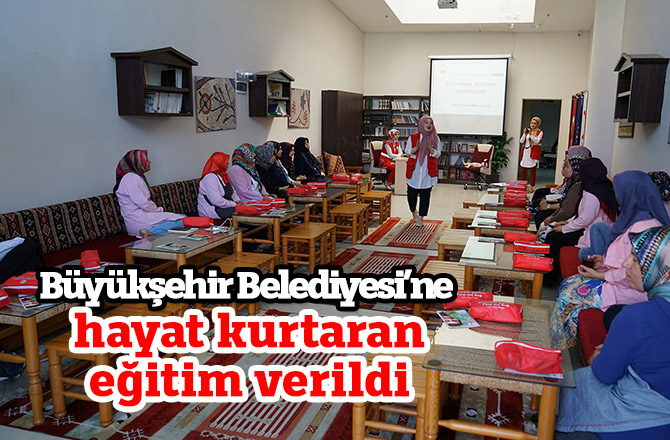 Büyükşehir Belediyesi’ne hayat kurtaran eğitim verildi