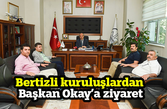 Bertizli kuruluşlardan Başkan Okay’a ziyaret