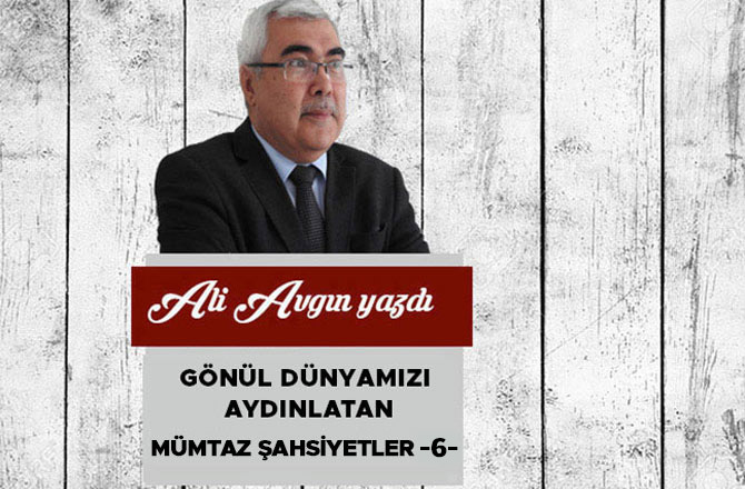 Gönül Dünyamızı Aydınlatan Mümtaz Şahsiyetler -6-