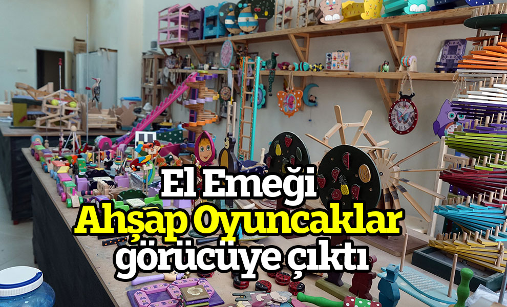 El Emeği Ahşap Oyuncaklar görücüye çıktı
