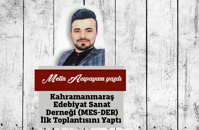 Kahramanmaraş Edebiyat Sanat Derneği (MES-DER) İlk Toplantısını Yaptı