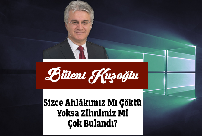 Sizce Ahlâkımız Mı Çöktü Yoksa Zihnimiz Mi Çok Bulandı?
