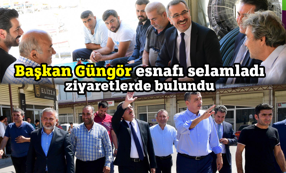 Başkan Güngör esnafı selamladı ziyaretlerde bulundu