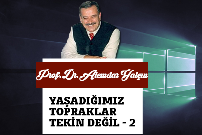 YAŞADIĞIMIZ TOPRAKLAR TEKİN DEĞİL - 2