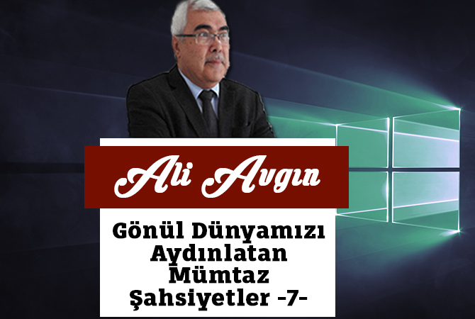 Gönül Dünyamızı Aydınlatan Mümtaz Şahsiyetler -7-