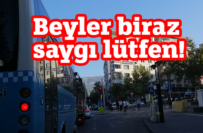 Beyler biraz saygı lütfen!