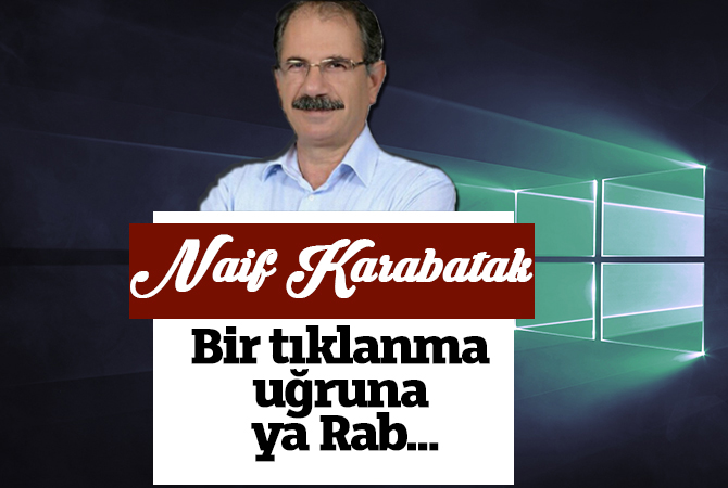 Bir tıklanma uğruna ya Rab…