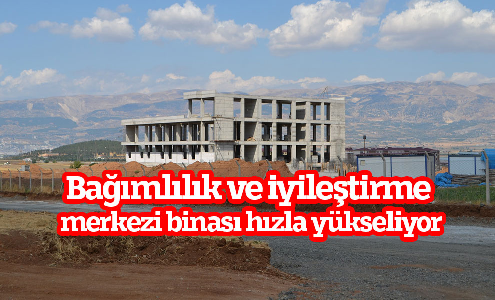 Bağımlılık ve iyileştirme merkezi binası hızla yükseliyor