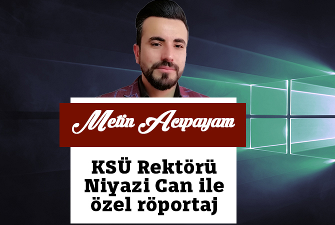 KSÜ Rektörü Niyazi Can İle Özel Röportaj