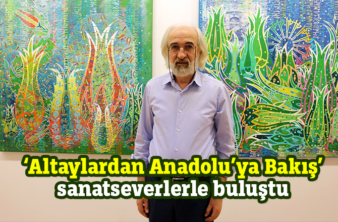 ‘Altaylardan Anadolu’ya Bakış’ sanatseverlerle buluştu