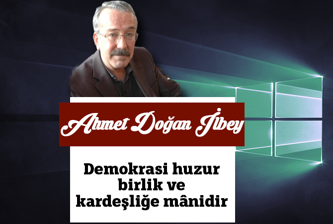 Demokrasi huzur, birlik ve kardeşliğe mânidir