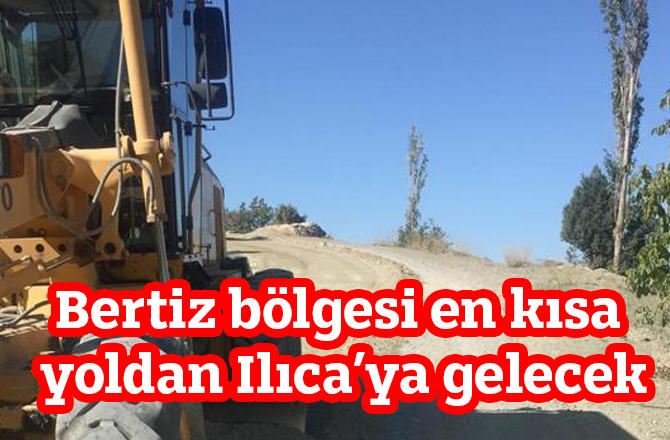 Bertiz bölgesi en kısa yoldan Ilıca’ya gelecek