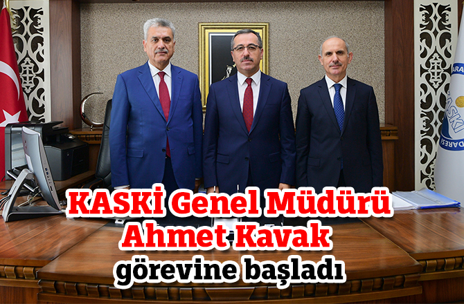 KASKİ Genel Müdürü Ahmet Kavak görevine başladı