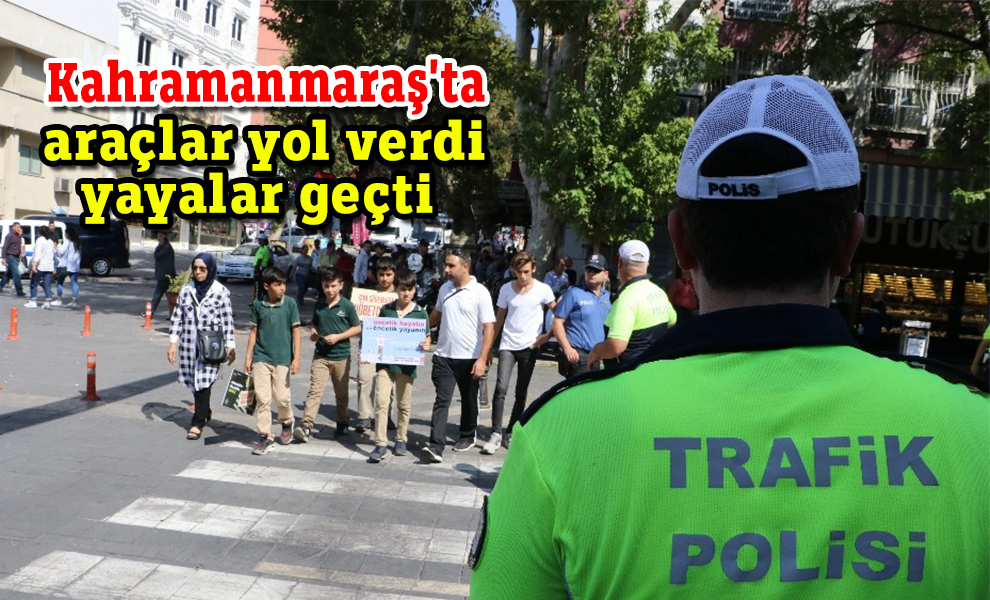 Kahramanmaraş'ta araçlar yol verdi, yayalar geçti