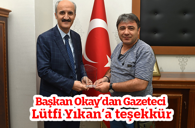 Başkan Okay’dan Gazeteci Lütfi Yıkan’a teşekkür