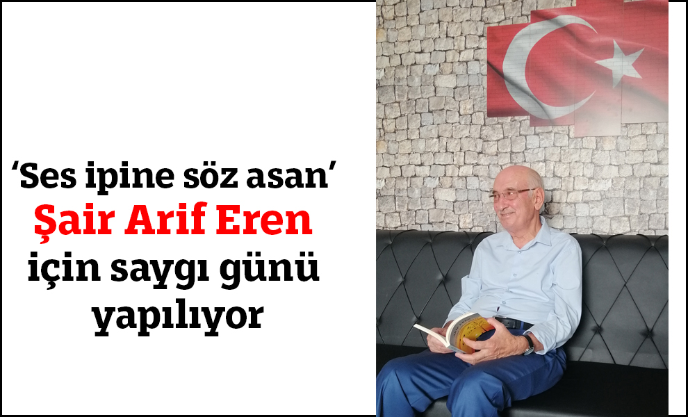 Ses ipine söz asan Şair Arif Eren için saygı günü yapılıyor