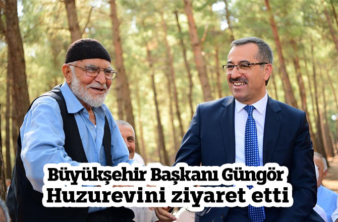 Büyükşehir Başkanı Güngör Huzurevini ziyaret etti