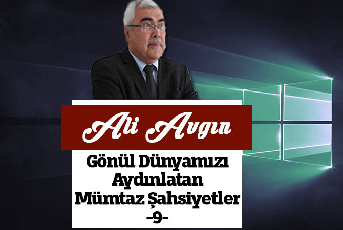 Gönül Dünyamızı Aydınlatan Mümtaz Şahsiyetler -9-