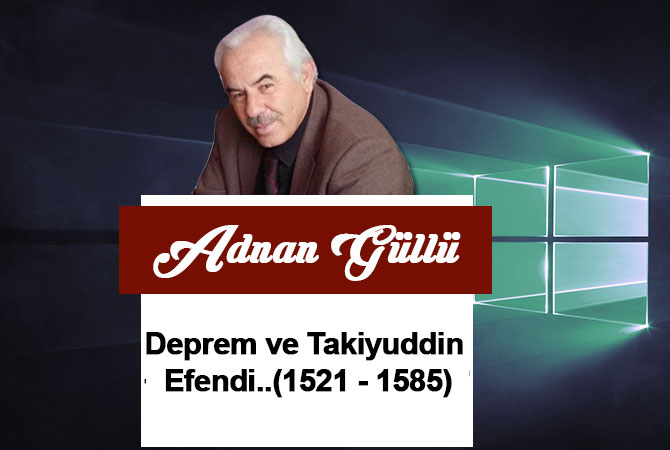 Deprem ve Takiyuddin Efendi..(1521 - 1585)