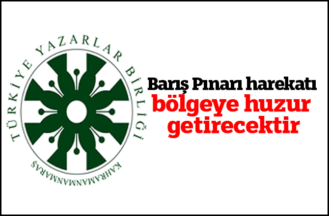 Barış Pınarı harekatı bölgeye huzur getirecektir