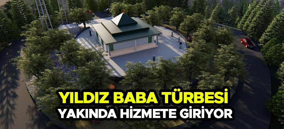 Yıldız Baba Türbesi yakında hizmete giriyor