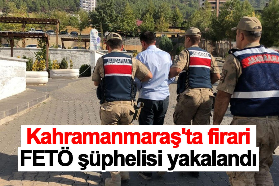 Kahramanmaraş'ta firari FETÖ şüphelisi yakalandı