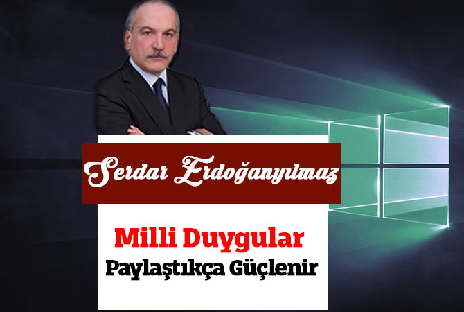 Milli Duygular Paylaştıkça Güçlenir