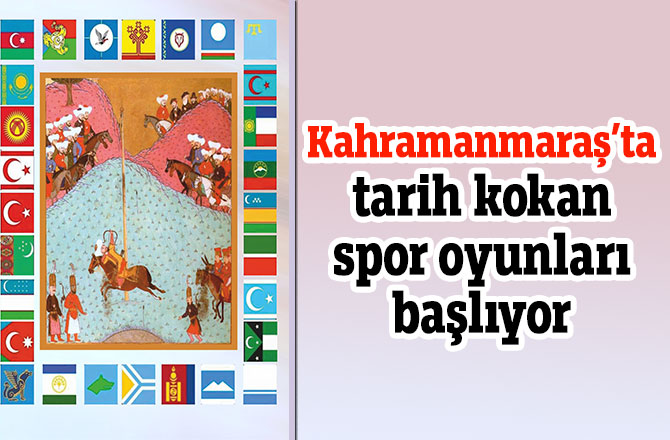 Kahramanmaraş’ta tarih kokan spor oyunları başlıyor