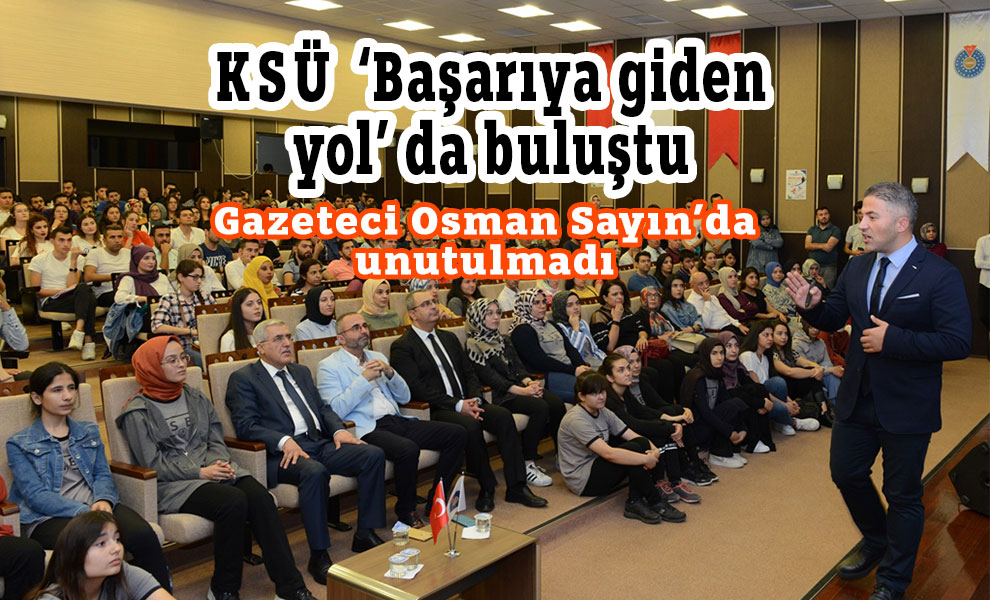 KSÜ ‘Başarıya giden yol’ da buluştu
