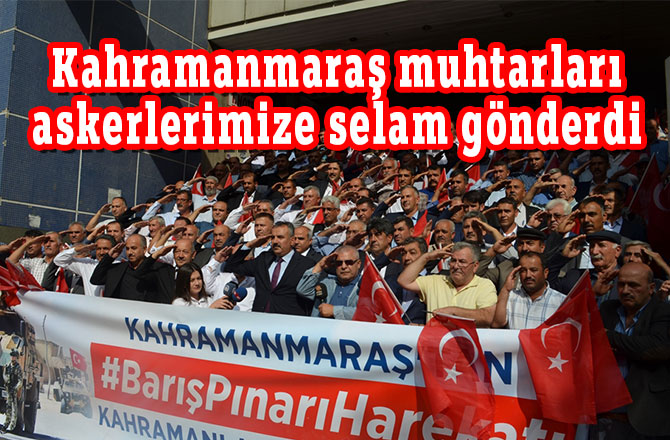 Kahramanmaraş muhtarları askerlerimize selam gönderdi