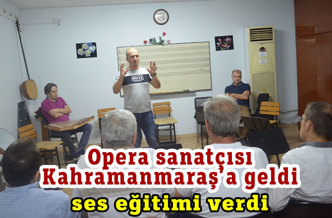 Opera sanatçısı Kahramanmaraş’a geldi