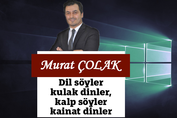 Dil söyler kulak dinler, kalp söyler kainat dinler