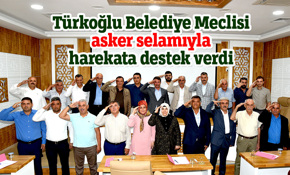 Türkoğlu Belediye Meclisi asker selamıyla harekata destek verdi