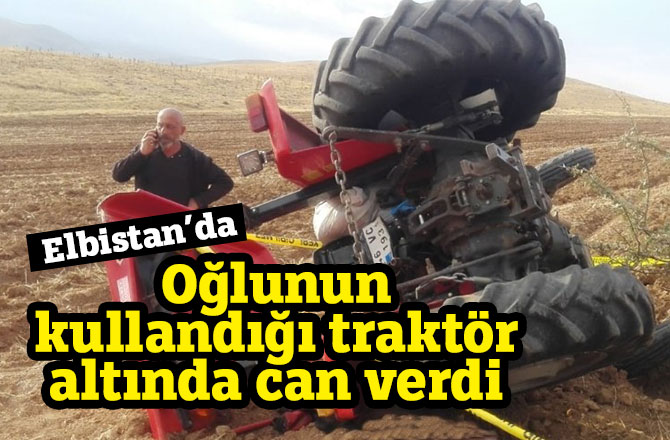 Oğlunun kullandığı traktör altında can verdi