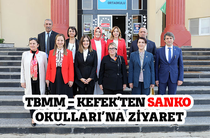 TBMM – KEFEK’TEN SANKO OKULLARI’NA ZİYARET