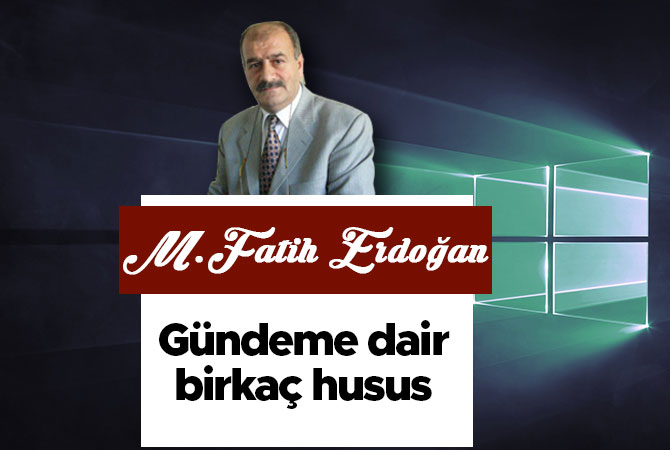 Gündeme dair birkaç husus