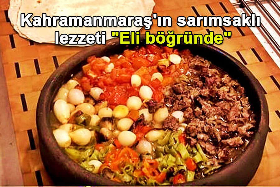 Kahramanmaraş'ın sarımsaklı lezzeti "eli böğründe"