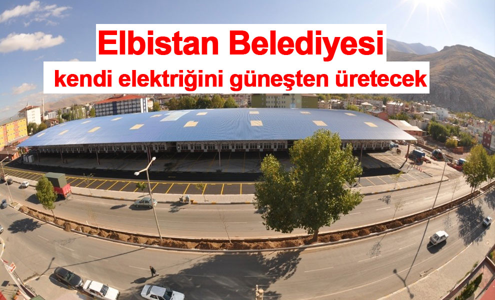Elbistan Belediyesi, kendi elektriğini güneşten üretecek