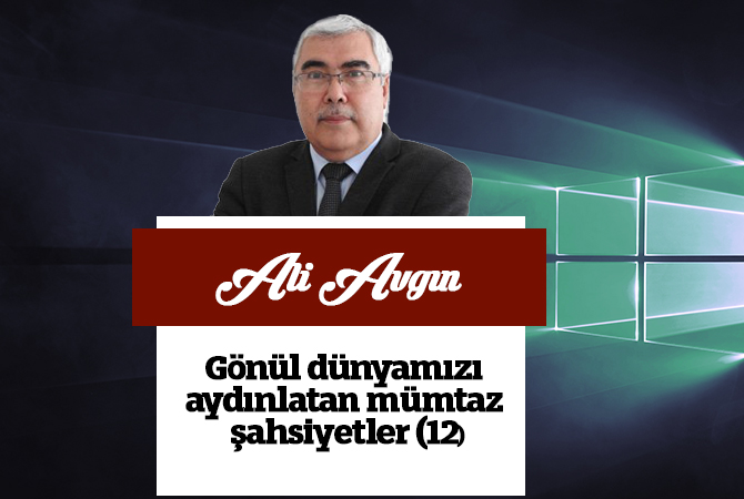 Gönül dünyamızı aydınlatan mümtaz şahsiyetler (12)