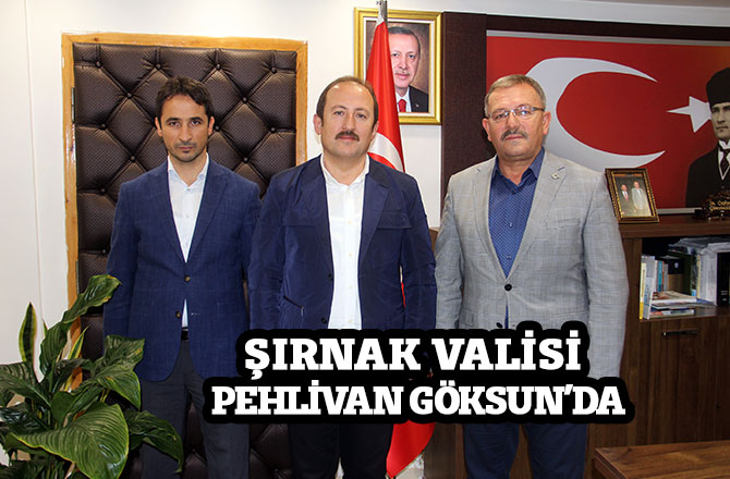 ŞIRNAK VALİSİ PEHLİVAN GÖKSUN’DA