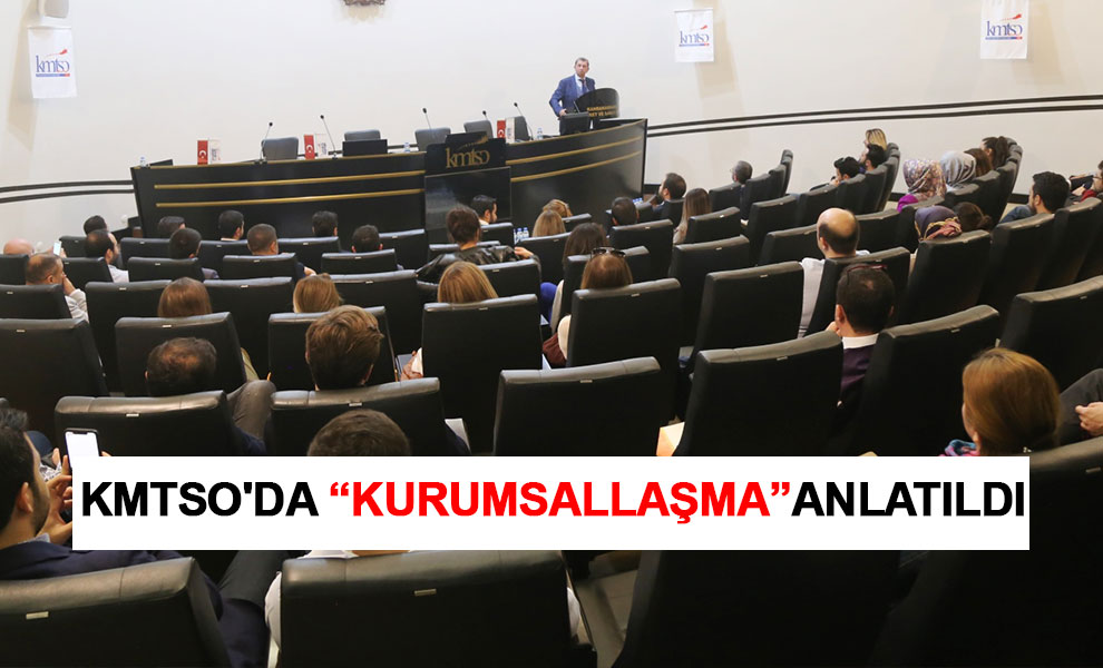 KMTSO'da “Kurumsallaşma”anlatıldı
